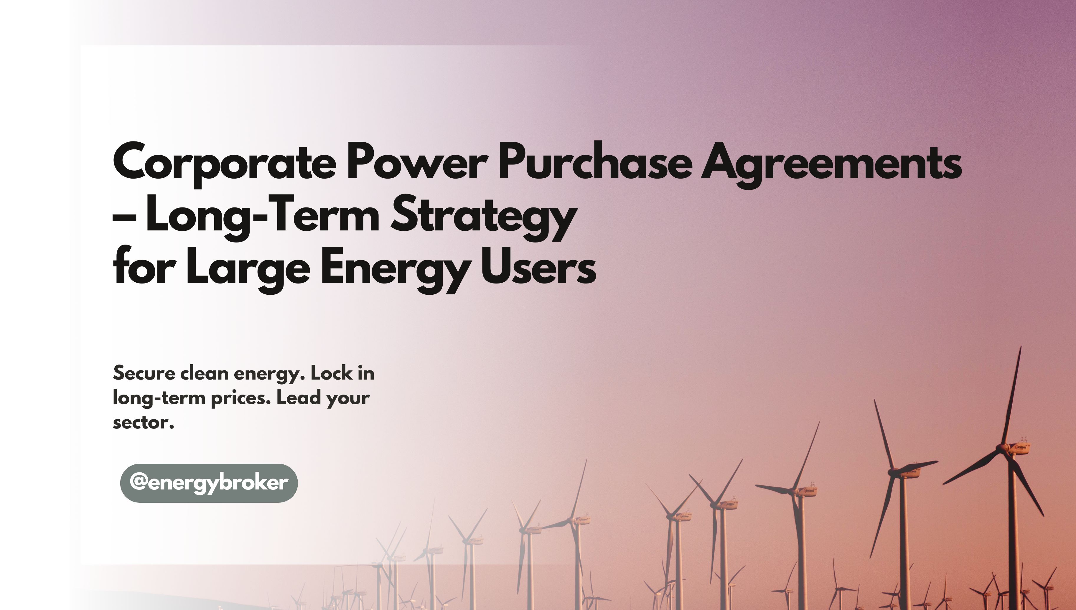 Corporate Power Purchase Agreements – blog title overlaid on photo of a wind farm, representing clean energy and long-term sustainability